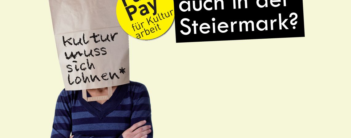 Fair Pay für Kulturarbeit - Kultur muss sich lohnen* - Auch in der Steiermark?