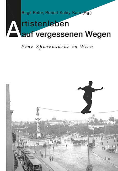 „Artistenleben auf vergessenen Wegen“ Eine Spurensuchein Wien  herausgegeben von Birgit Peter und Robert Kaldy-Karo
