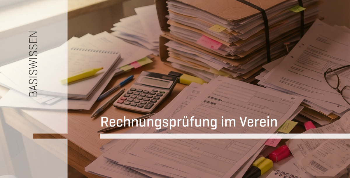 Rechnungsprüfung im Kulturverein - muss das sein? Ja, wir erklären wie! 